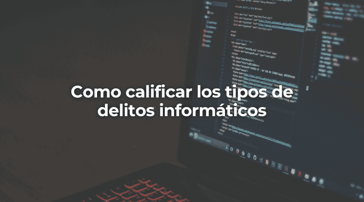 Como calificar los tipos de delitos informaticos-Perito Informatico Huelva