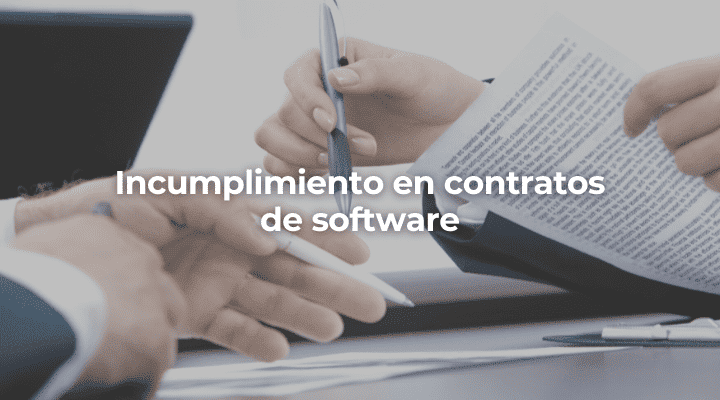 Incumplimiento en contratos de software-Perito Informatico Huelva